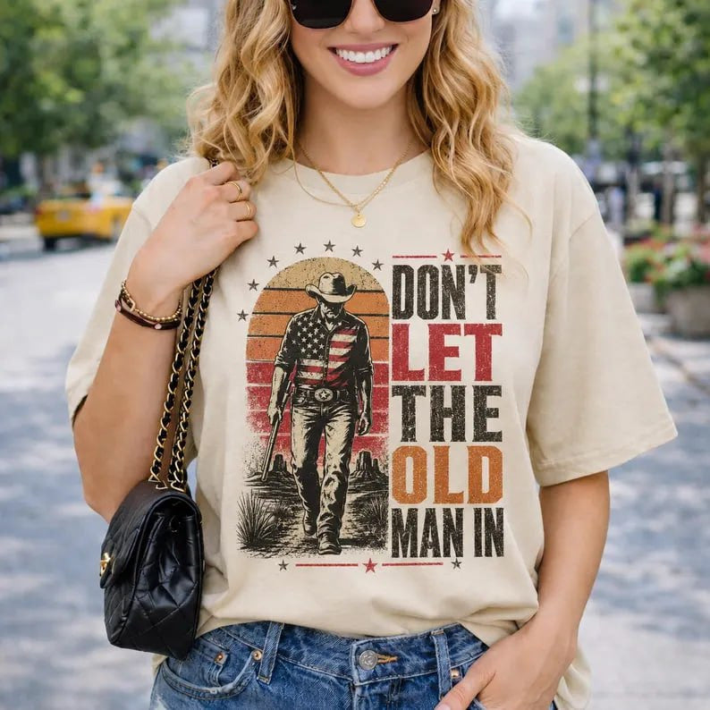 Don’t Let The Old Man In Shirt, Western Cowboy Graphic Tee, 4th Of July, Full Size, Gift For Man For Women #170