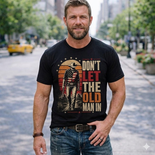Don’t Let The Old Man In Shirt, Western Cowboy Graphic Tee, 4th Of July, Full Size, Gift For Man For Women #170