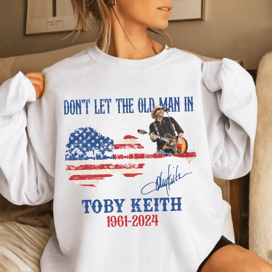 Toby Keith Don't Let the Old Man in T-shirt, Sweatshirt, Hoodie, Rip Toby Keith Vintage Shirt, Country Music Shirt #208